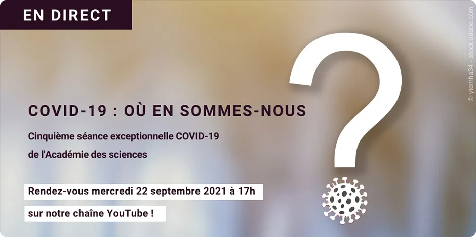 À voir ou à revoir ! COVID-19 : où en sommes-nous ? - Cinquième séance exceptionnelle COVID-19 de l'Académie des sciences