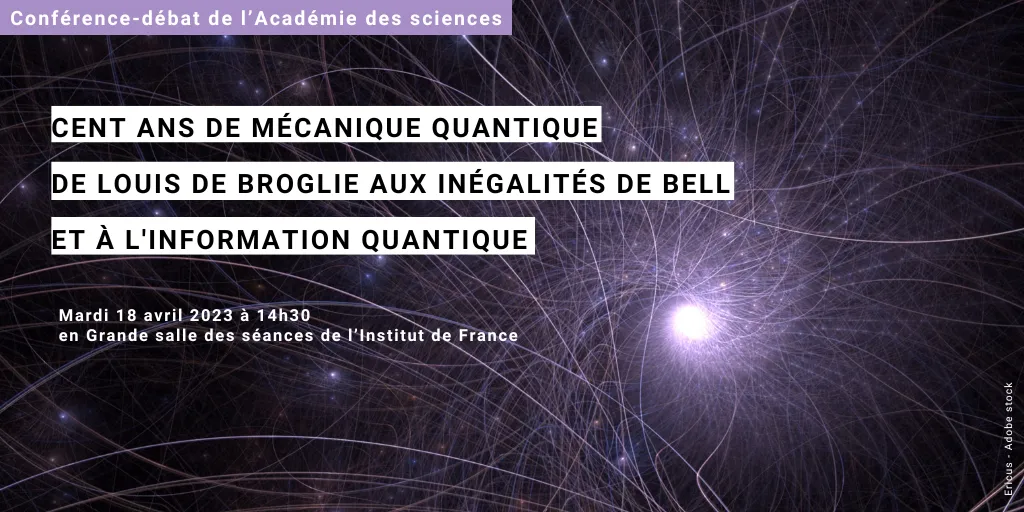 Cent ans de mécanique quantique : de Louis de Broglie aux inégalités de Bell et à l’information quantique