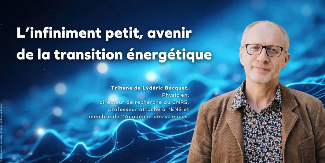 L’infiniment petit, avenir de la transition énergétique - Lydéric Bocquet - L'HUMANITÉ MAGAZINE