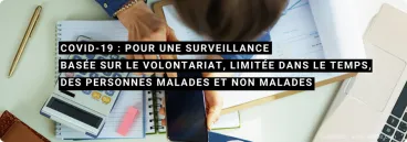 Covid-19 : pour une surveillance basée sur le volontariat, limitée dans le temps, des personnes malades et non malades